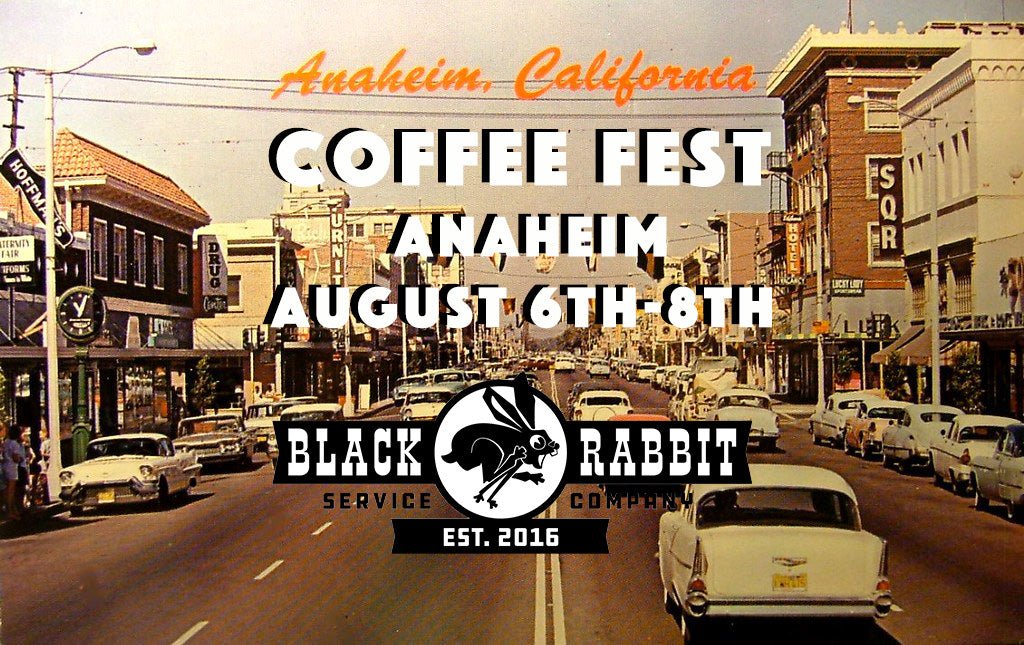 Coffee Fest Anaheim August 6th-8th - Black Rabbit Service Co.