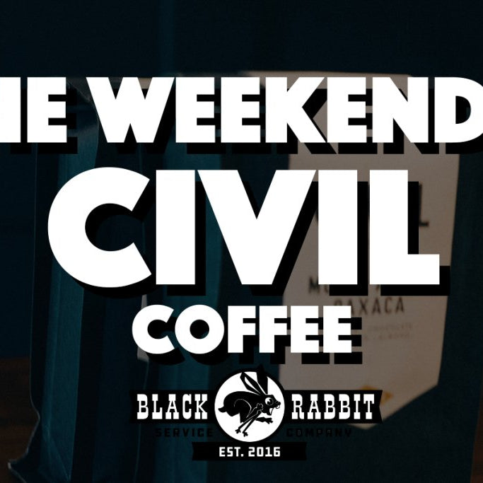 The Weekends: Civil Coffee | The Rabbit Hole - Black Rabbit Service Co.
