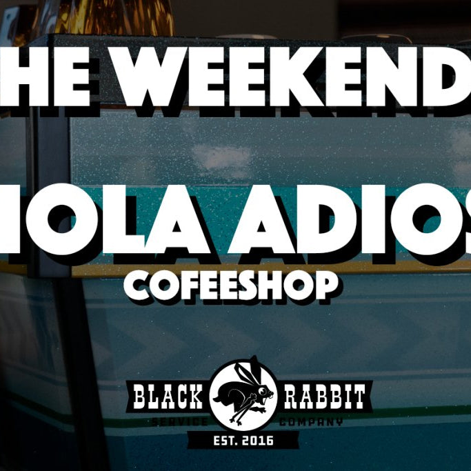 The Weekends: Hola Adios CoffeeShop - Black Rabbit Service Co.