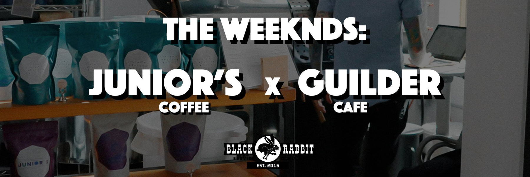 The Weekends: Junior's Coffee x Guilder Cafe - Black Rabbit Service Co.