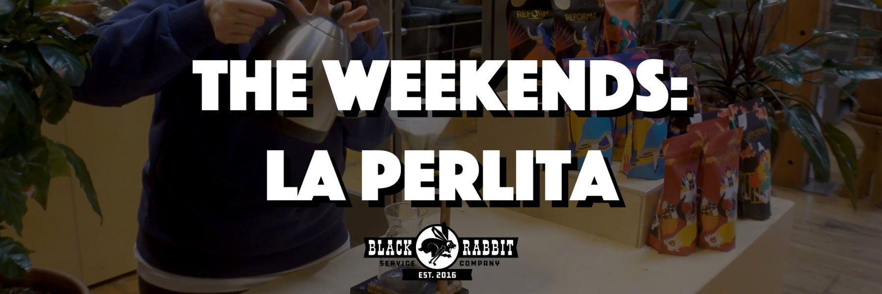 The Weekends: La Perlita | The Rabbit Hole - Black Rabbit Service Co.